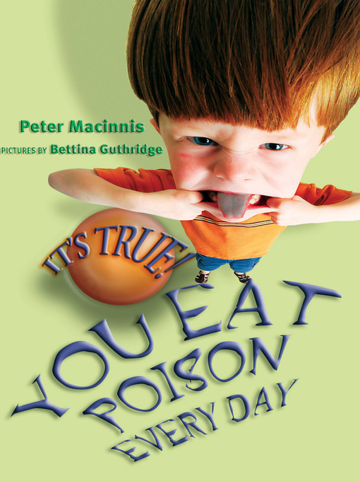 Title details for It's True! You Eat Poison Every Day by Peter Macinnis - Available